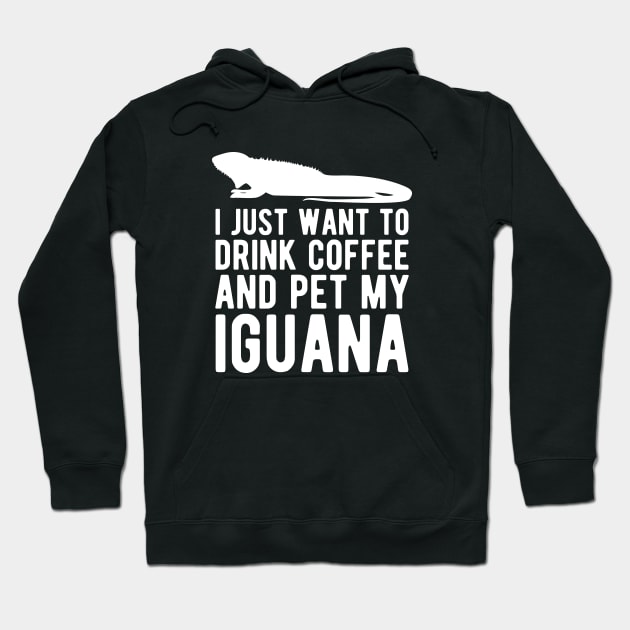 Iguana - I just want to drink coffee and pet my iguana w Hoodie by KC Happy Shop